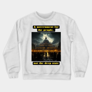 A government for the people, not the deep state Crewneck Sweatshirt